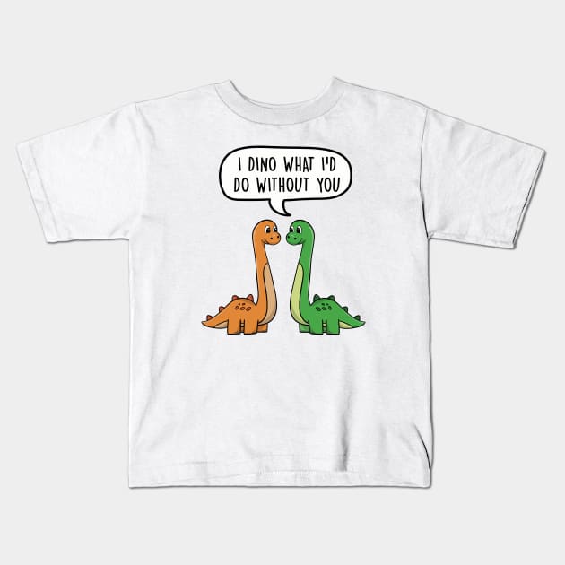 I dino what I'd do without you Kids T-Shirt by LEFD Designs